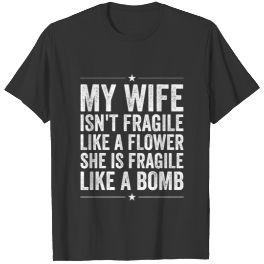 Wife Isn't Fragile Like Flower She Is Like A Bomb T Shirts