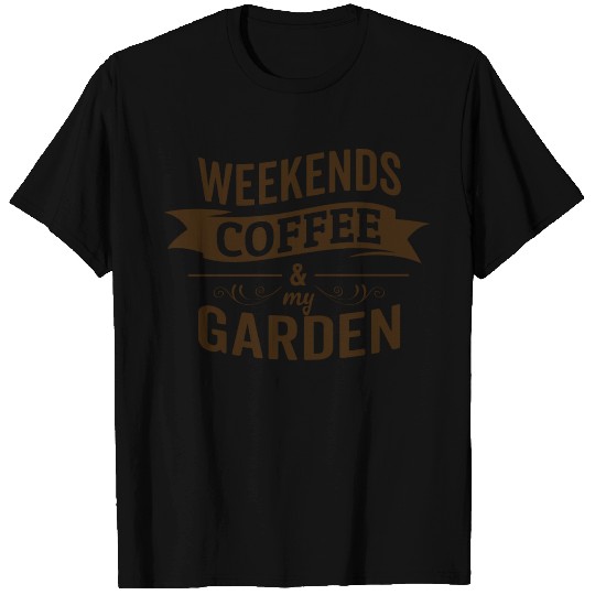 Funny saying weekends coffee and my garden T Shirts