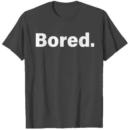 Bored T Shirts
