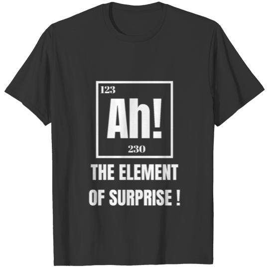 AH THE ELEMENT OF SURPRISE T Shirts