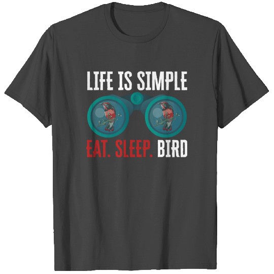 Life Is Simple Wat Sleep Bird Birdwatching T Shirts