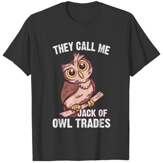 Owls - They Call Me Jack Of Owl Trades - Funny - T-shirt