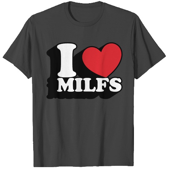 I Love Milfs T Shirts
