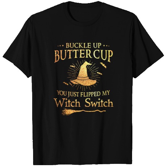 Buckle up buttercup witch switch T Shirts
