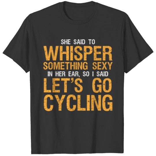 Cycling Funny Bicycling Quote For Bicycle Lover T-shirt