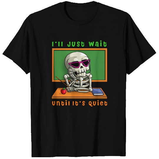 I'll Just Wait Until It's Quiet Halloween Skeleton T Shirts