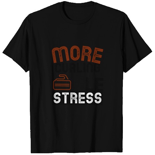 More curling less stress T Shirts