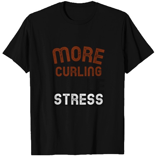 More curling Less stress T Shirts
