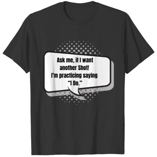 Ask me, if I want another Shot! Stag Night T-shirt