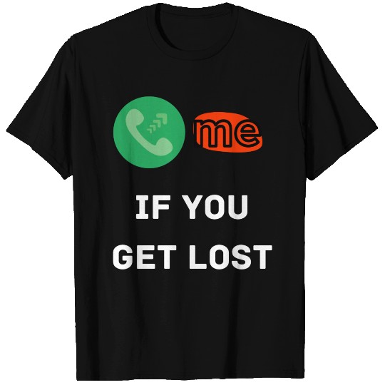 Call me if you get lost T Shirts