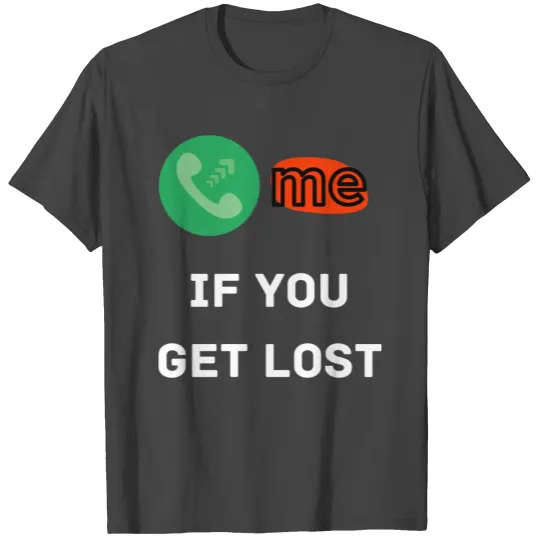 Call me if you get lost T Shirts