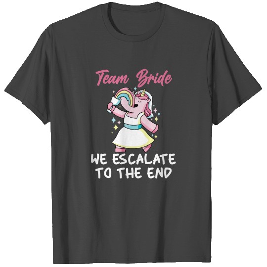 Team Bride We Escalate To The End Unicorn Wedding T Shirts