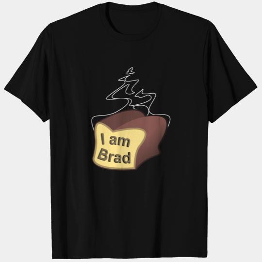 I Am Brad The Bread T Shirts