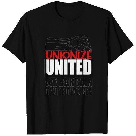 United We Bargain, Divided We Beg - Labor Union Pr T Shirts