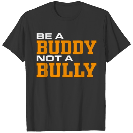 End Bullying Be a Buddy Not a Bully Kindness Sloga T-shirt
