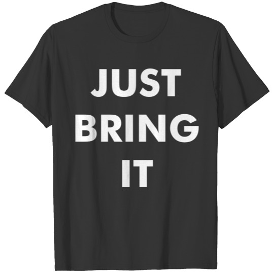 Just Bring It T-shirt
