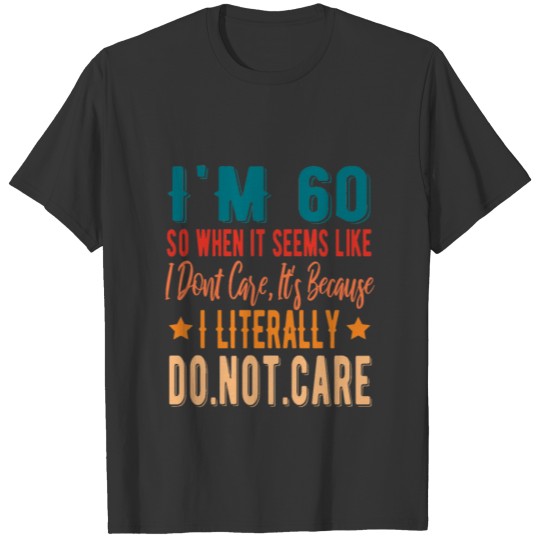 60 Literally Do Not Care - 60th Birthday 1961 T Shirts