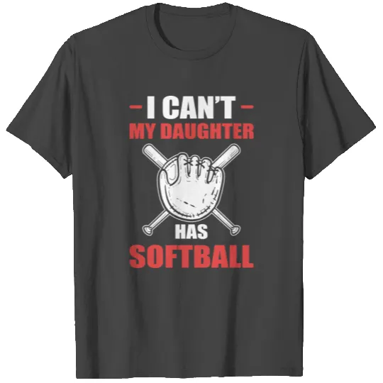 Softball Dad Mom I Cant My Daughter Has Softball T Shirts