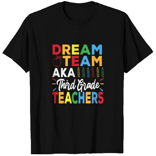 Dream Team Aka 3rd Grade Teachers - Back to School T Shirts