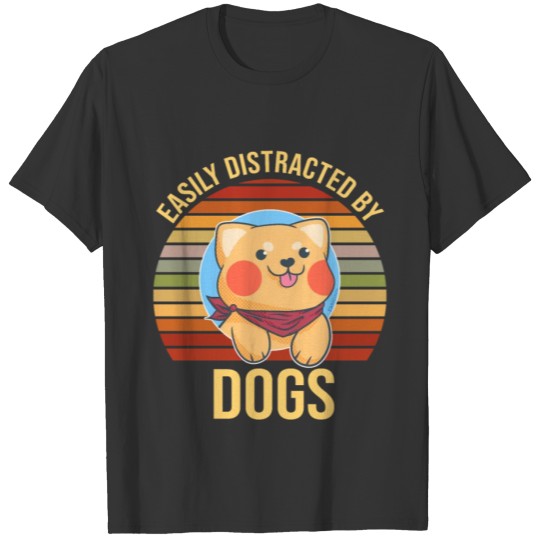 Easily Distracted By Dogs cute pet T-shirt