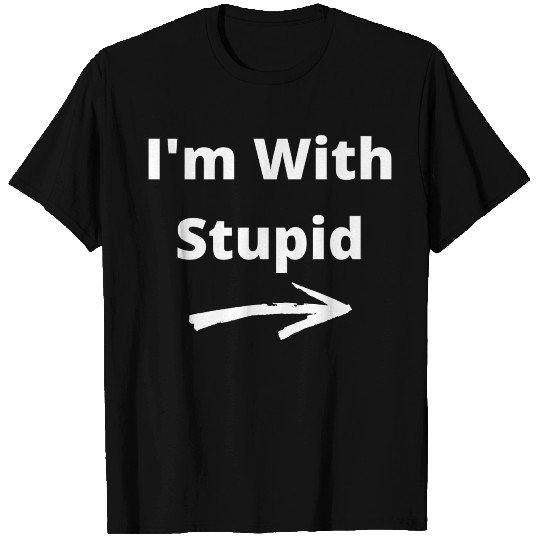 I'm With Stupid T Shirts