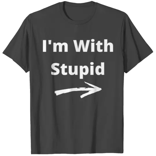 I'm With Stupid T Shirts