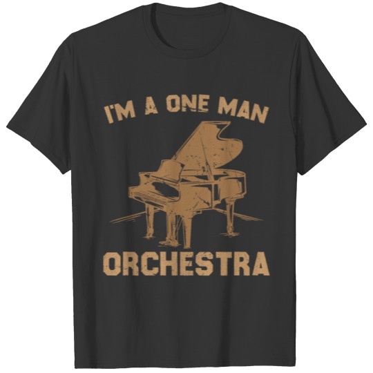 Piano - I'm A One Man Orchestra - Pianist - T-shirt