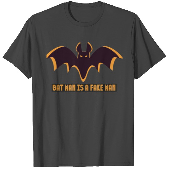 Bat man is a fake man T Shirts