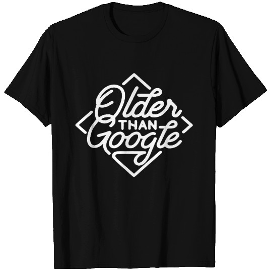 Older Than Google Funny Saying Humor Text Quote T Shirts