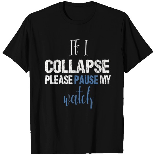 if i collapse please pause my watch Gym workout T Shirts