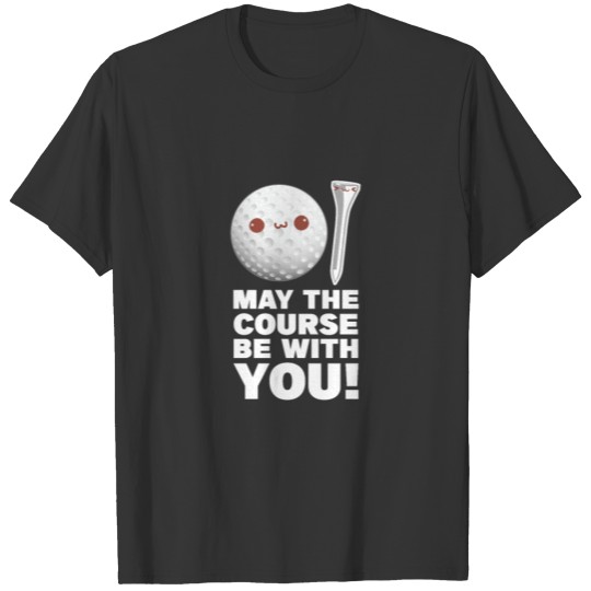 May The Course Be With You, Golf T-shirt