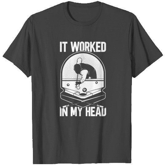 Billiard 8 Ball It Worked my Head Pool Player T Shirts