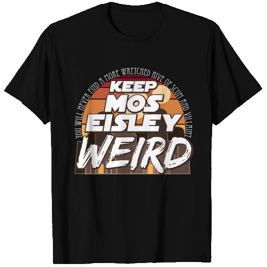 Keep Mos Eisley Weird T Shirts