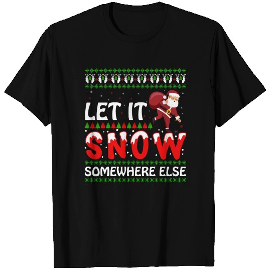 Let It Snow Somewhere Else Santa Claus Christmas T Shirts
