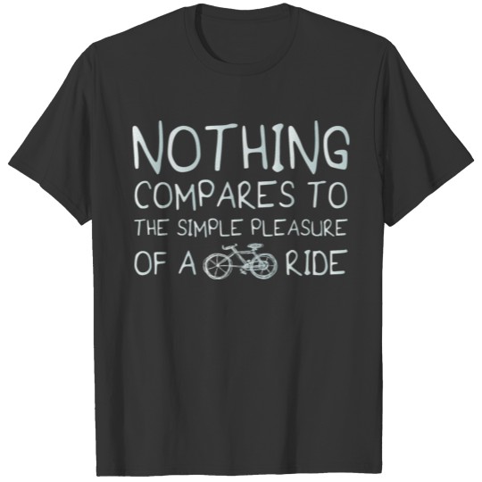 Nothing Compares To The Simple Pleasure Of A Bike T-shirt