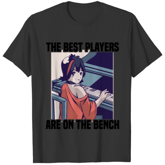 Piano - The Best Players, Are On The Bench - T-shirt