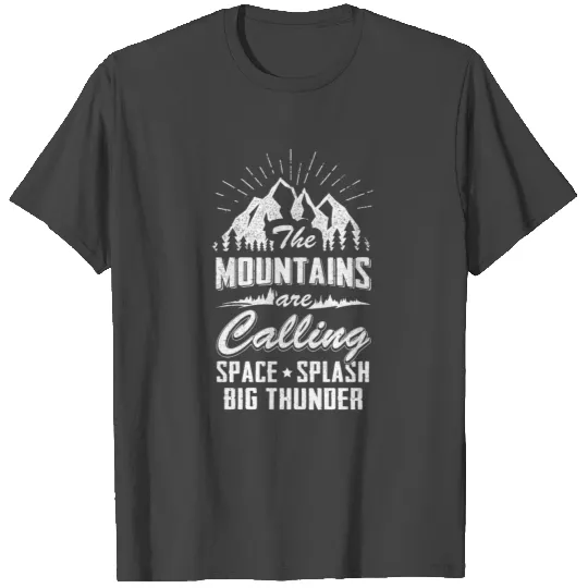 The Mountains Are Calling Space Splash Big Thunder T Shirts