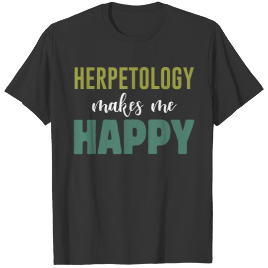 Funny Herpetology Makes Me Happy Poisonous Reptile T-shirt