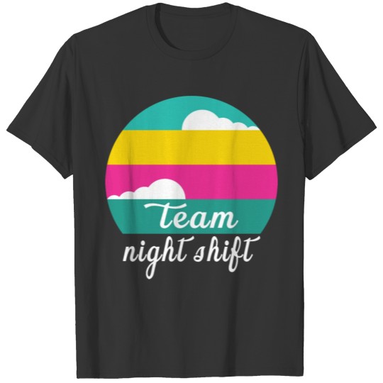 Team Night Shift Work time and enjoy working time T-shirt