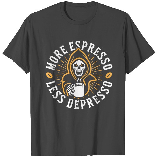 More Espresso Less Depresso Grim Reaper Amber T Shirts
