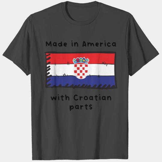 Made In America With Croatian Parts T Shirts