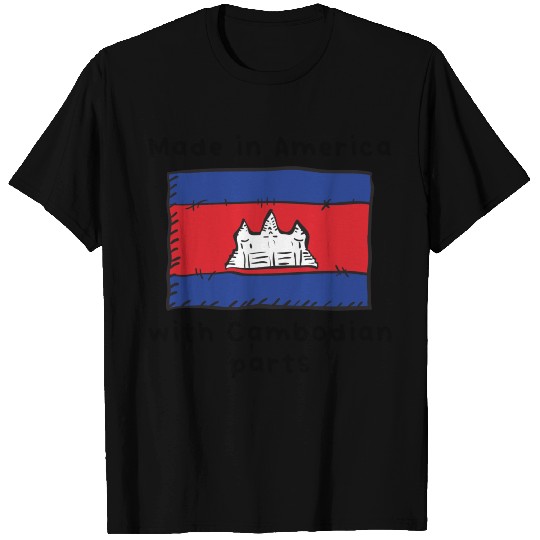 Made In America With Cambodian Parts T Shirts