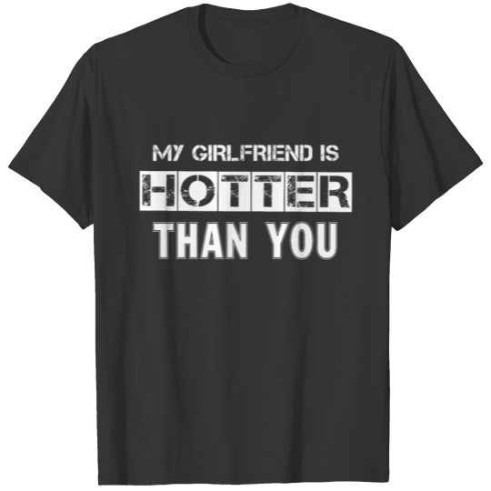 My Girlfriend Is Hotter Than You T Shirts