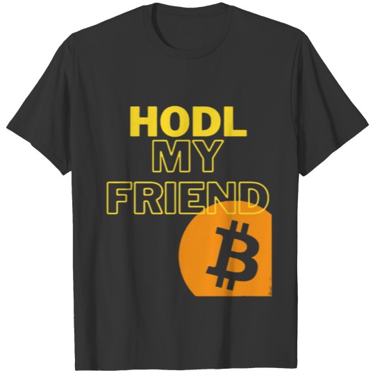 HODL my Friend, Bitcoin, Cryptocurrency T-shirt
