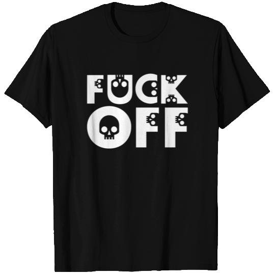 Fuck Off - Skulls T Shirts