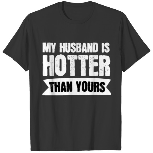 My Husband is hotter than yours T-shirt