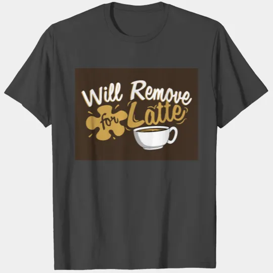 Remove For Latte T Shirts