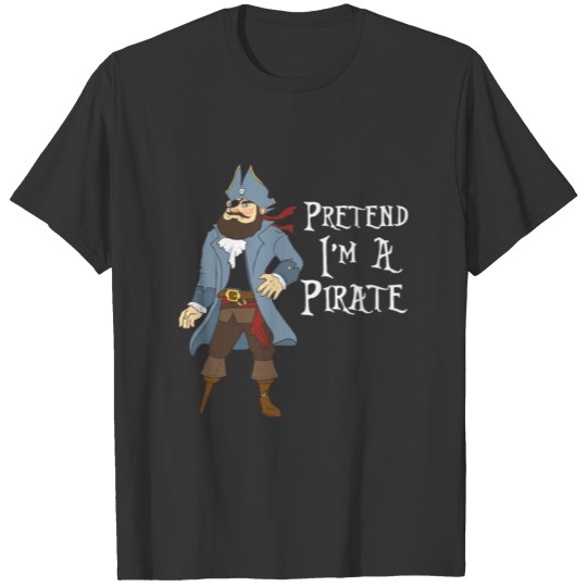Pretend I'm A Pirate T-shirt
