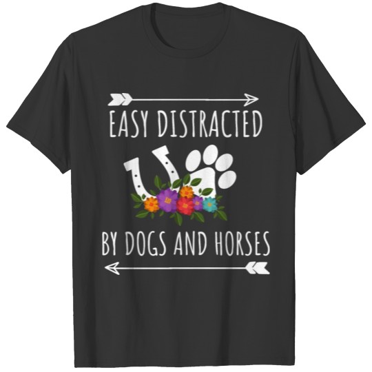 easy distracted by dogs and horses T-shirt