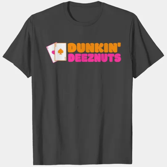 Dunkin deez nuts - dunkin deeznuts T Shirts